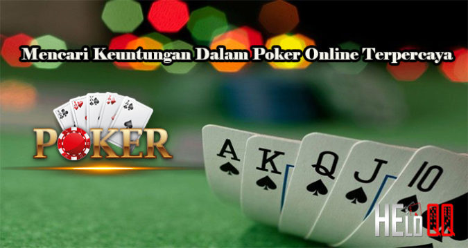 Mencari Keuntungan Dalam Poker Online Terpercaya