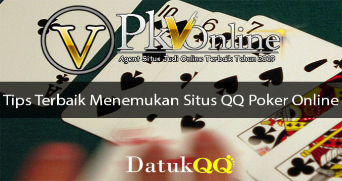 Tips Terbaik Menemukan Situs QQ Poker Online