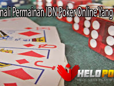 Mengenali Permainan IDN Poker Online Yang Terbaik